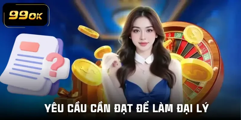 dai-ly-99ok-yeu-cau