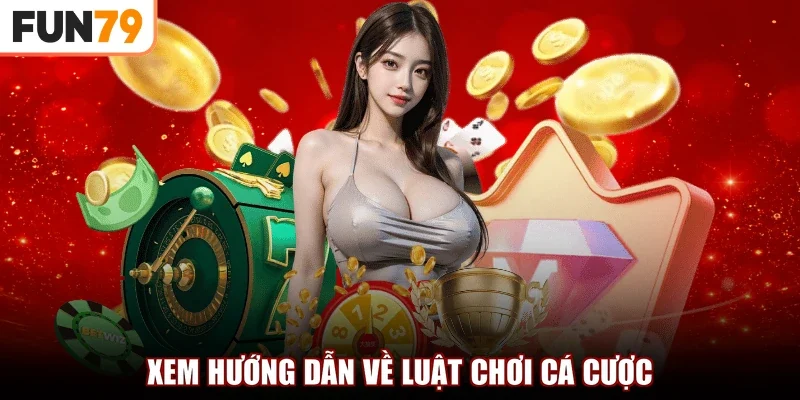 Xem hướng dẫn về luật chơi cá cược